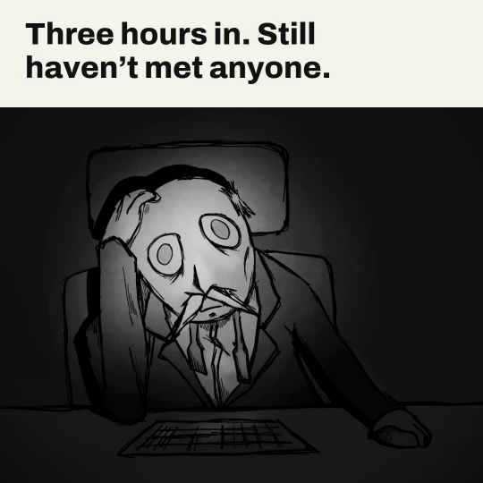 oori slumped at a keyboard at night, head in his hand. Caption: Three hours in. Still haven’t met anyone.